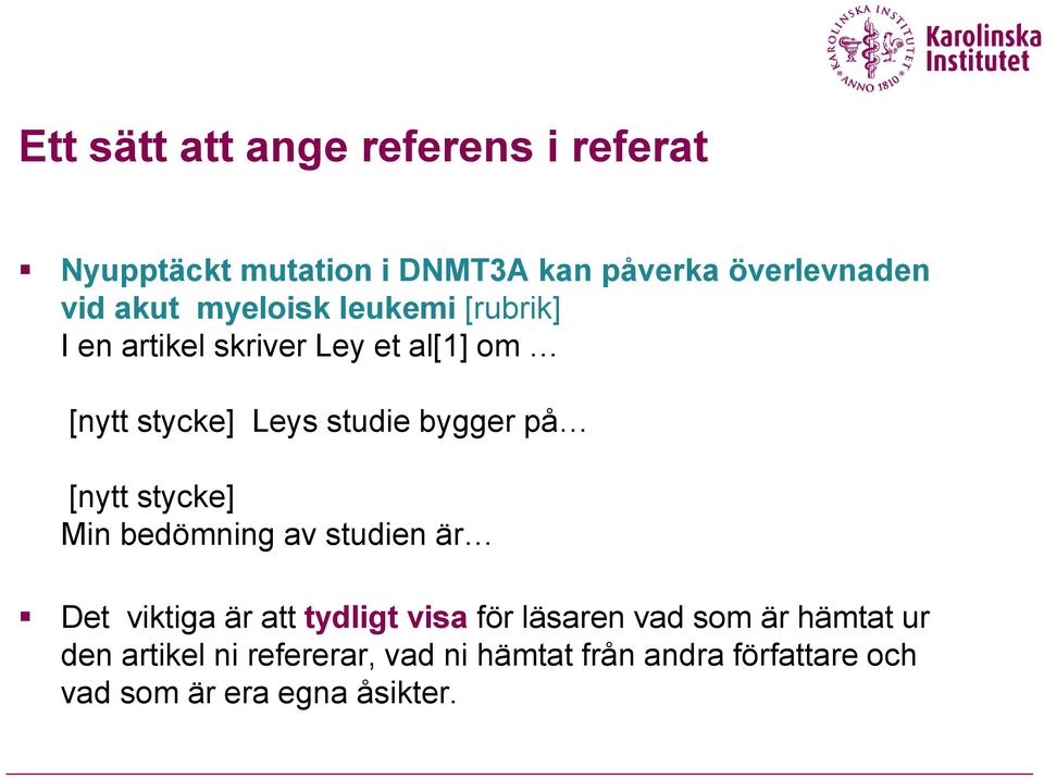 [nytt stycke] Min bedömning av studien är Det viktiga är att tydligt visa för läsaren vad som är