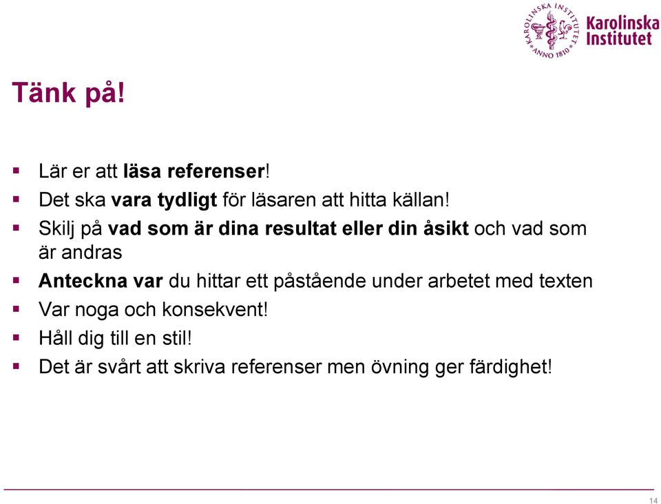 Skilj på vad som är dina resultat eller din åsikt och vad som är andras Anteckna