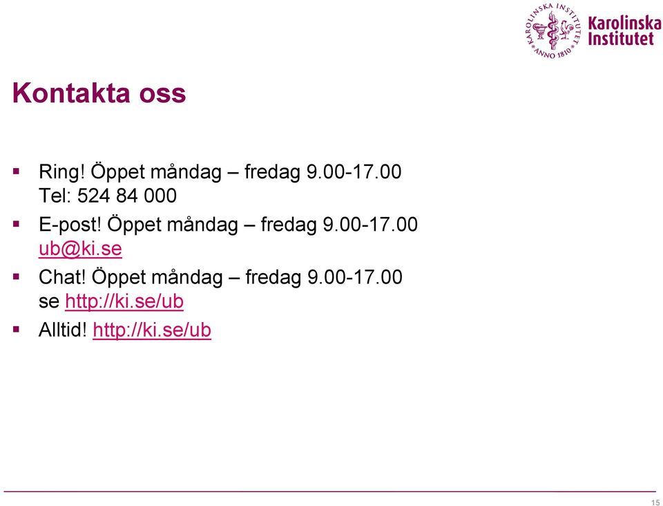 00-17.00 ub@ki.se Chat! Öppet måndag fredag 9.