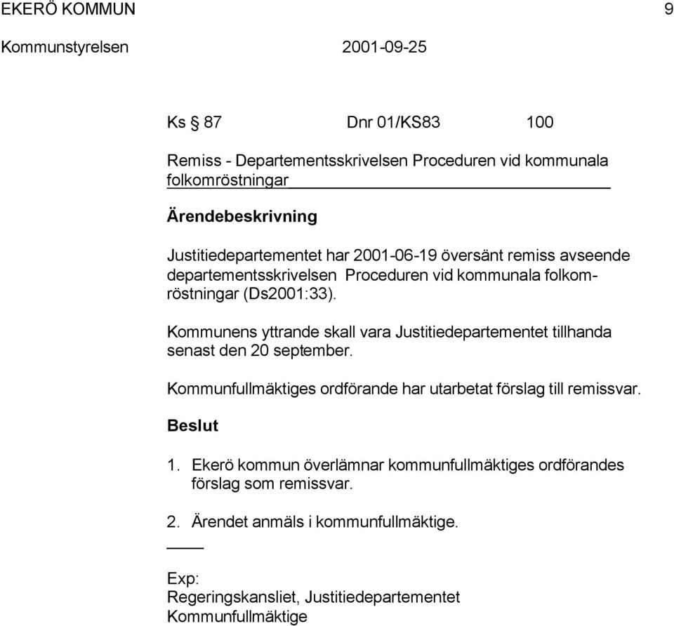 Kommunens yttrande skall vara Justitiedepartementet tillhanda senast den 20 september.