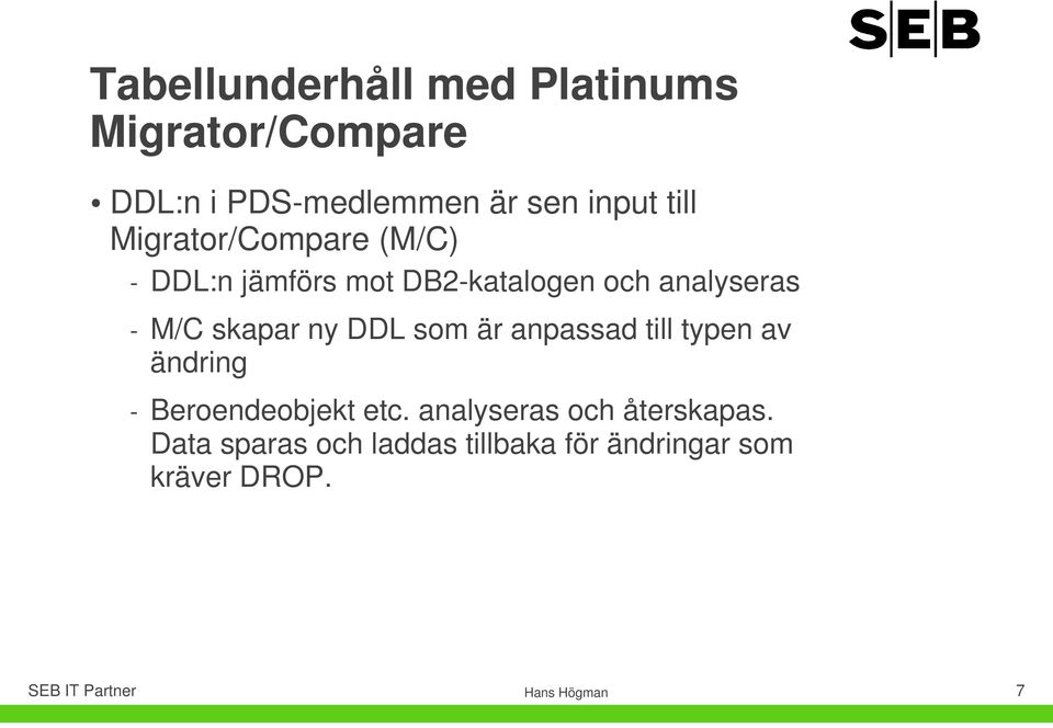 ny DDL som är anpassad till typen av ändring - Beroendeobjekt etc.