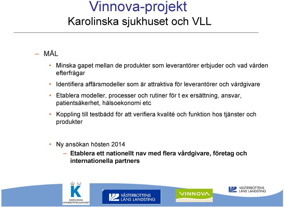 rutiner för t ex ersättning, ansvar, patientsäkerhet, hälsoekonomi etc Koppling till testbädd för att verifiera kvalité och