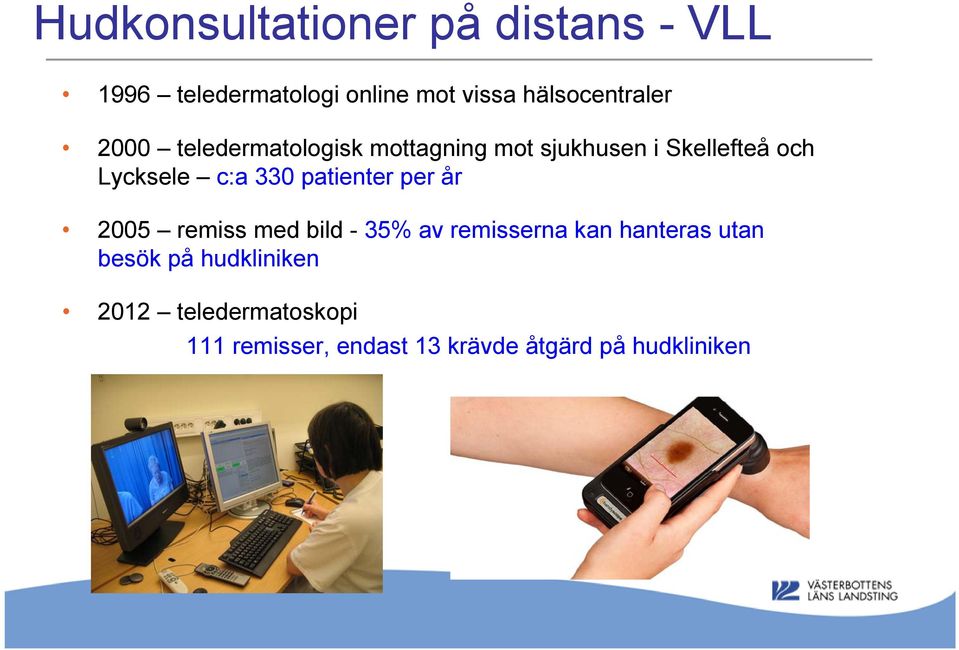 Lycksele c:a 330 patienter per år 2005 remiss med bild - 35% av remisserna kan