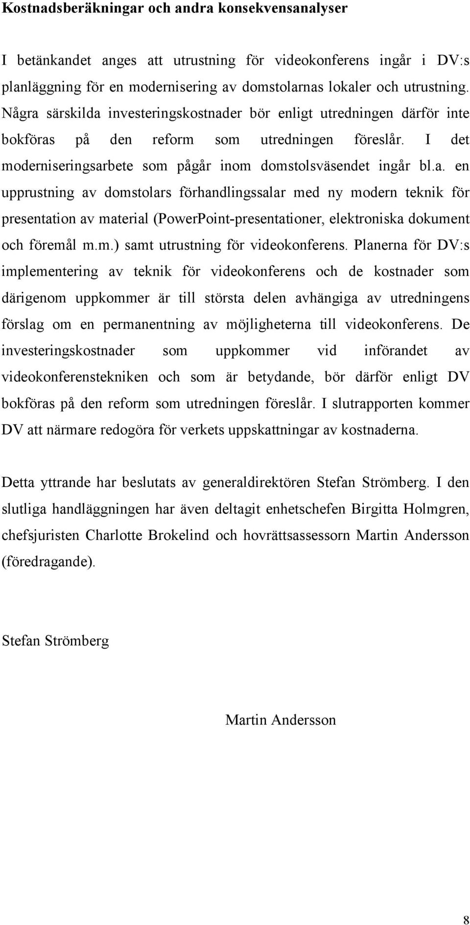 m.) samt utrustning för videokonferens.