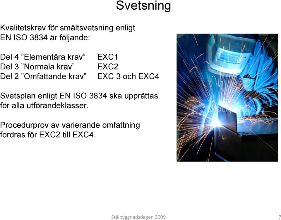 EXC4 Svetsplan enligt EN ISO 3834 ska upprättas för alla utförandeklasser.