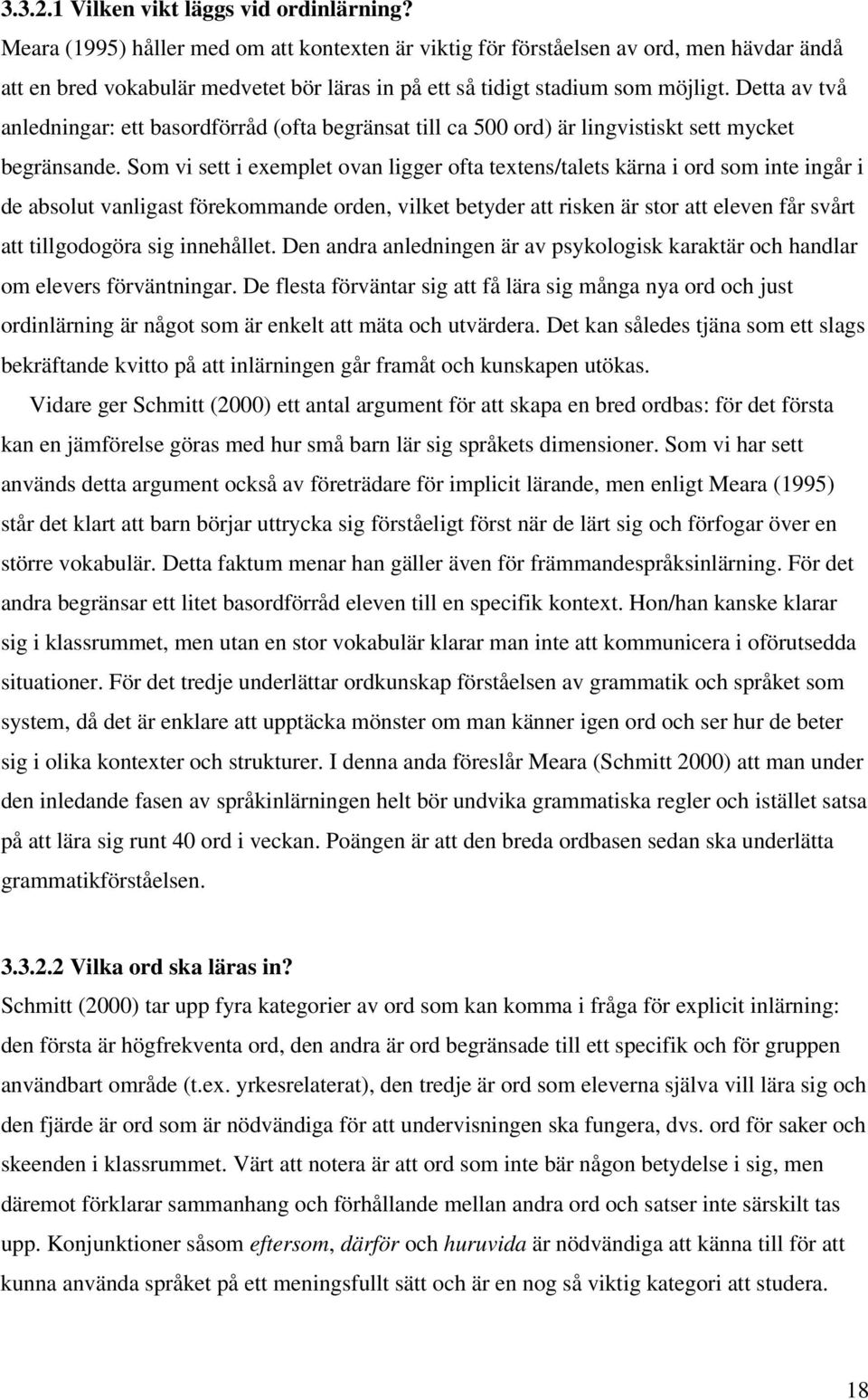 Detta av två anledningar: ett basordförråd (ofta begränsat till ca 500 ord) är lingvistiskt sett mycket begränsande.