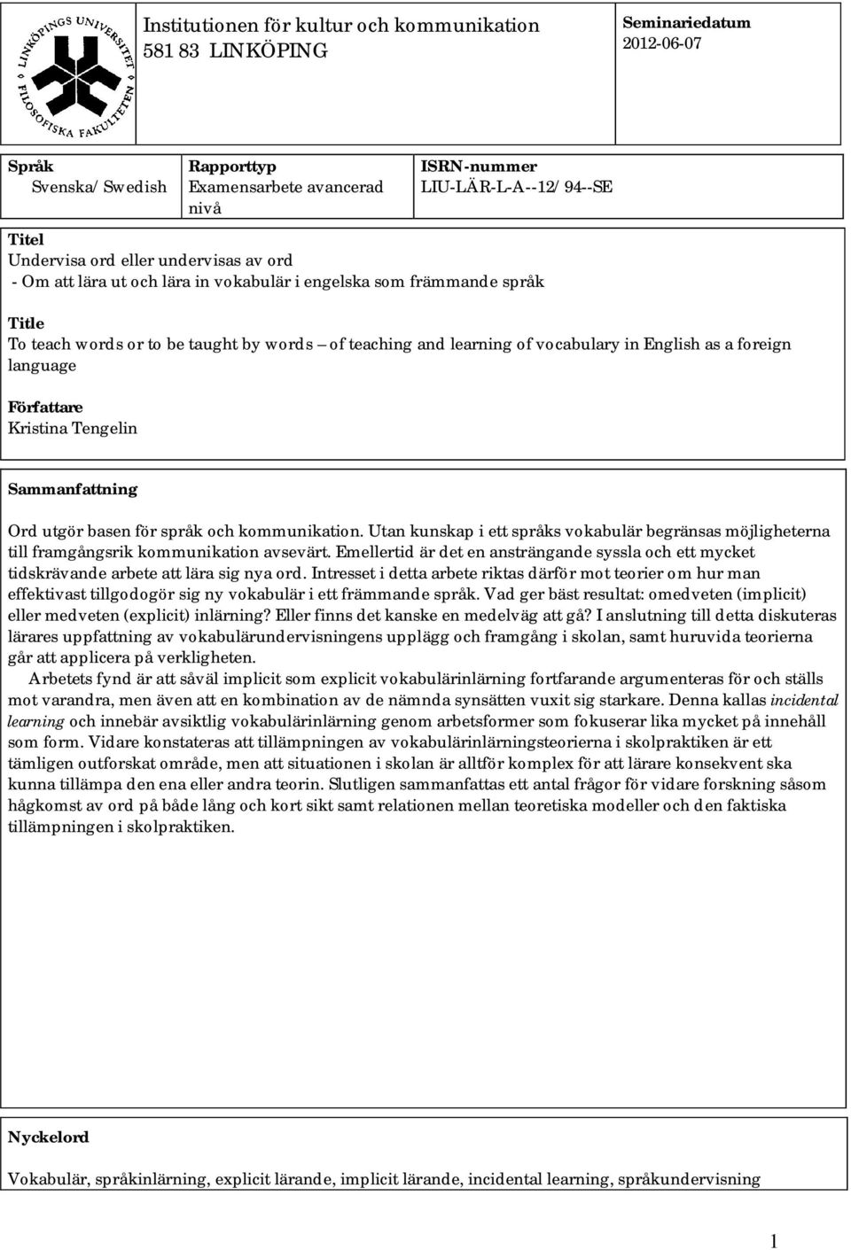 foreign language Författare Kristina Tengelin Sammanfattning Ord utgör basen för språk och kommunikation.