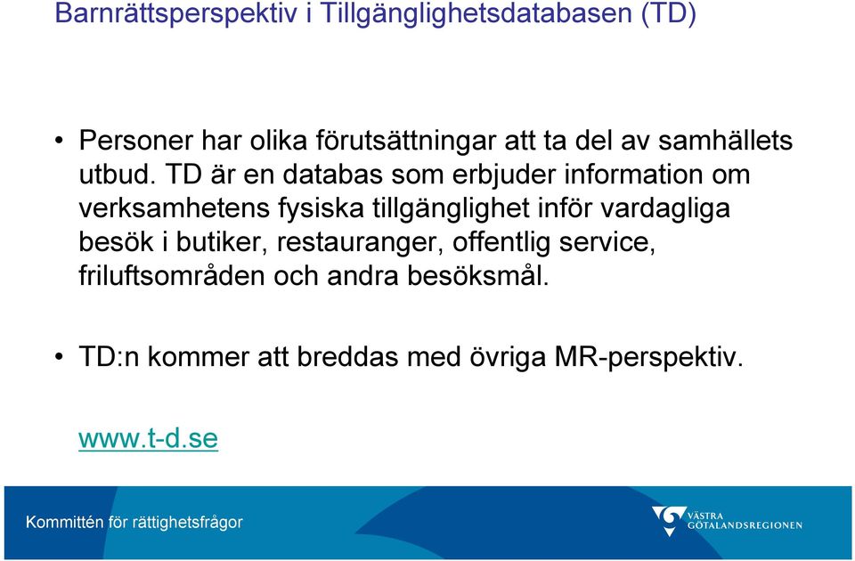 TD är en databas som erbjuder information om verksamhetens fysiska tillgänglighet inför