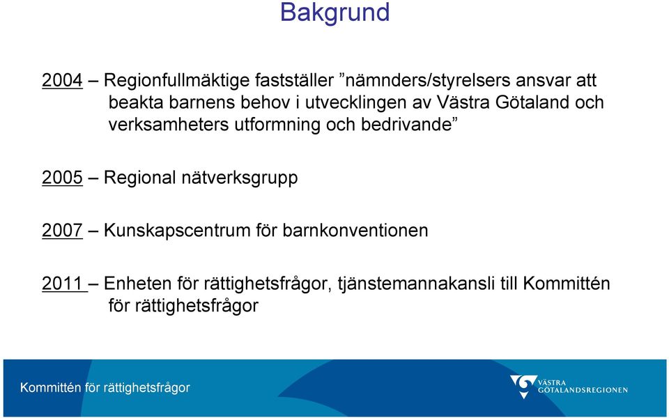 bedrivande 2005 Regional nätverksgrupp 2007 Kunskapscentrum för barnkonventionen