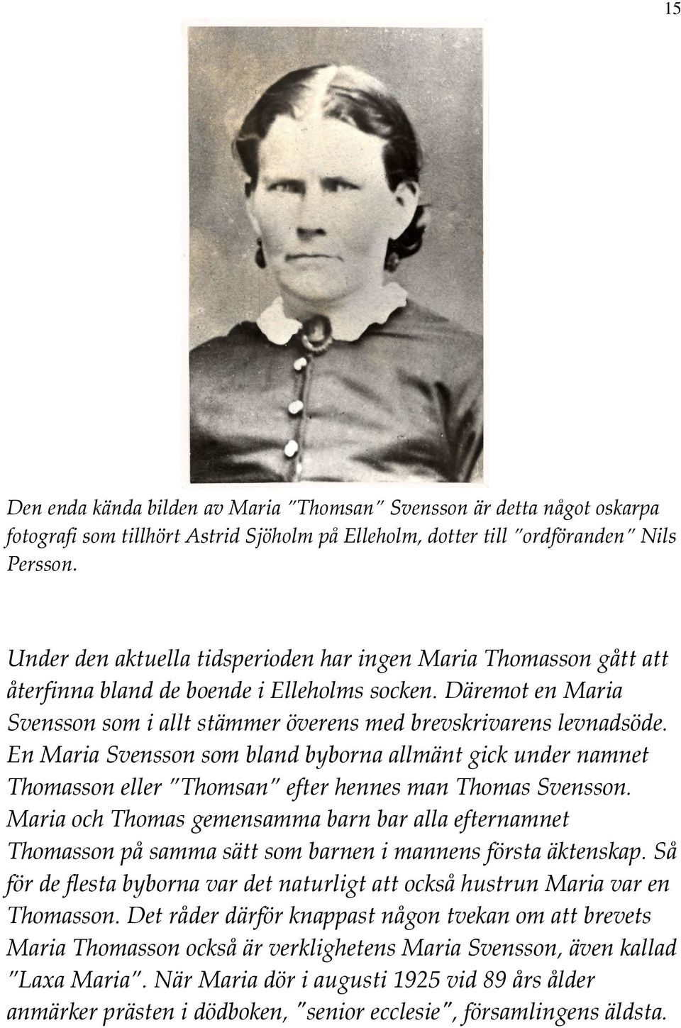 En Maria Svensson som bland byborna allmänt gick under namnet Thomasson eller Thomsan efter hennes man Thomas Svensson.