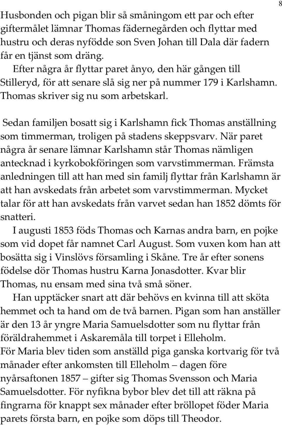 8 Sedan familjen bosatt sig i Karlshamn fick Thomas anställning som timmerman, troligen på stadens skeppsvarv.