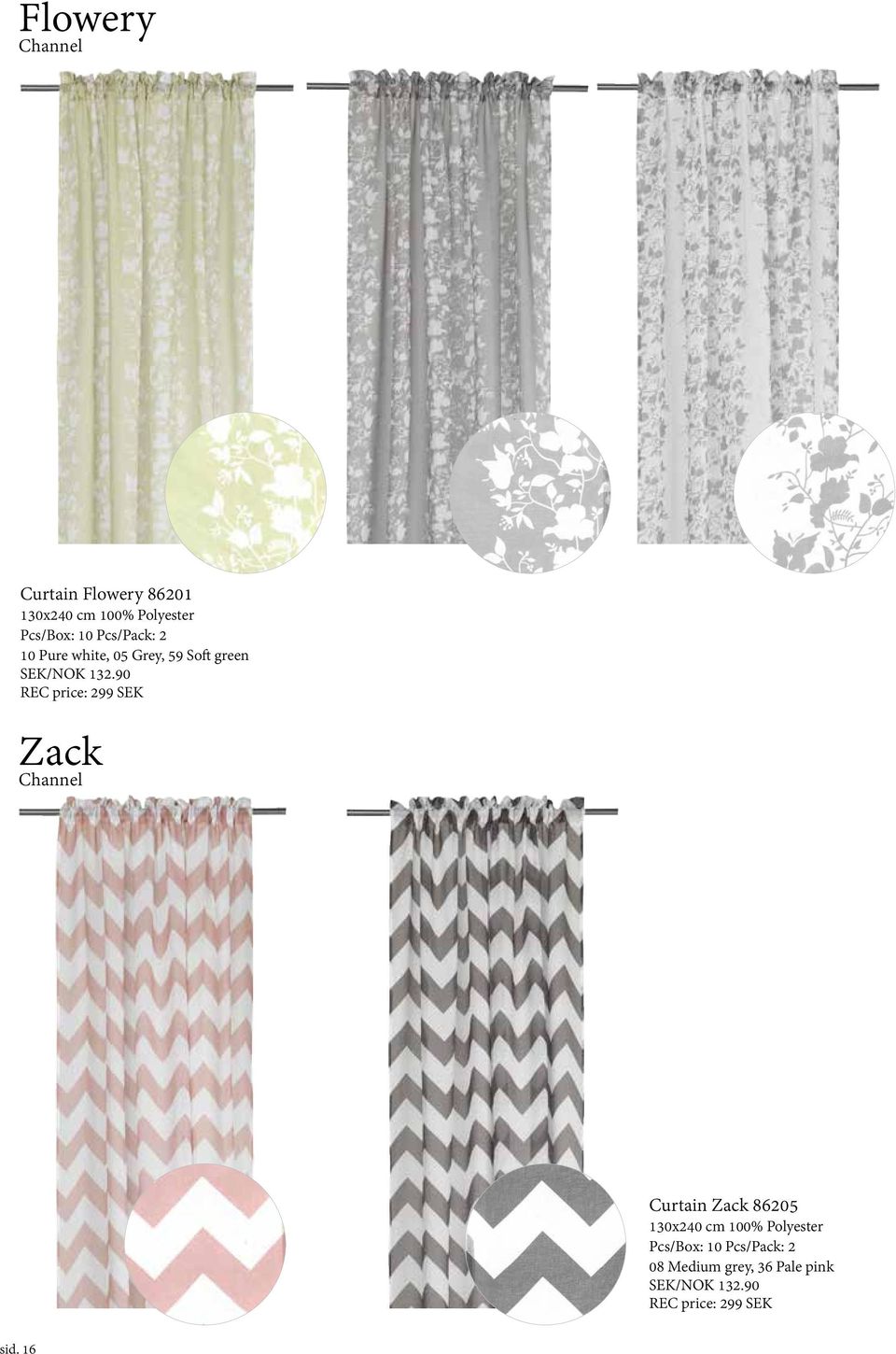 90 REC price: 299 SEK Zack Channel Curtain Zack 86205 130x240 cm 100%