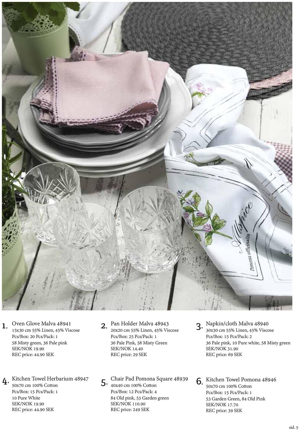 Napkin/cloth Malva 48940 30x30 cm 55% Linen, 45% Viscose Pcs/Box: 15 Pcs/Pack: 2 36 Pale pink, 10 Pure white, 58 Misty green SEK/NOK 31.90 REC price: 69 SEK 4.