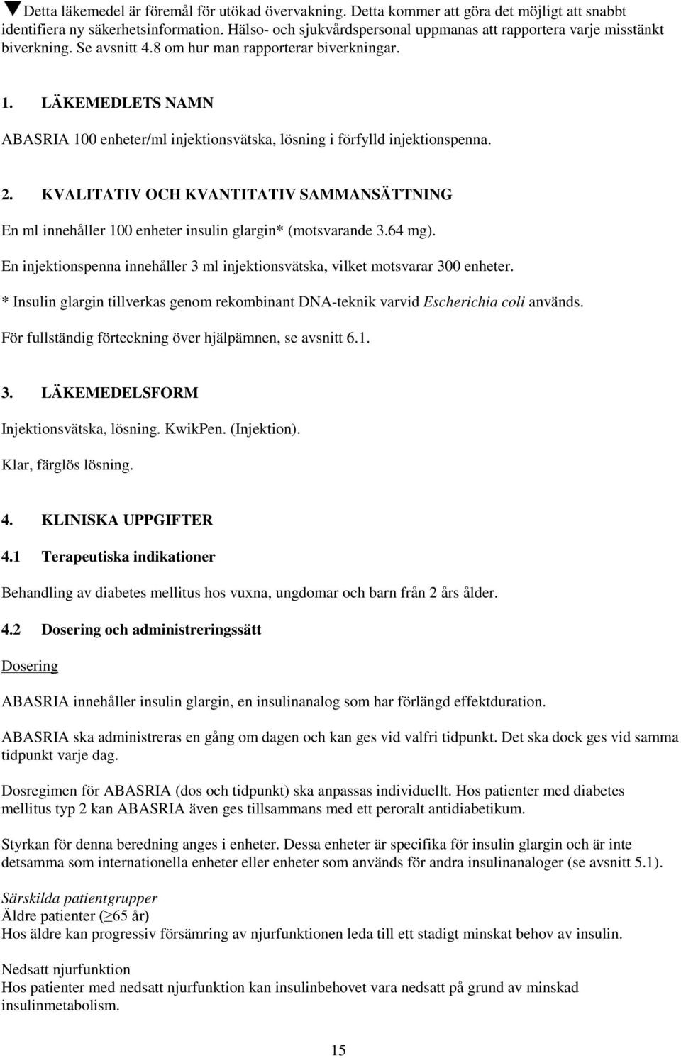 LÄKEMEDLETS NAMN ABASRIA 100 enheter/ml injektionsvätska, lösning i förfylld injektionspenna. 2. KVALITATIV OCH KVANTITATIV SAMMANSÄTTNING En ml innehåller 100 enheter insulin glargin* (motsvarande 3.