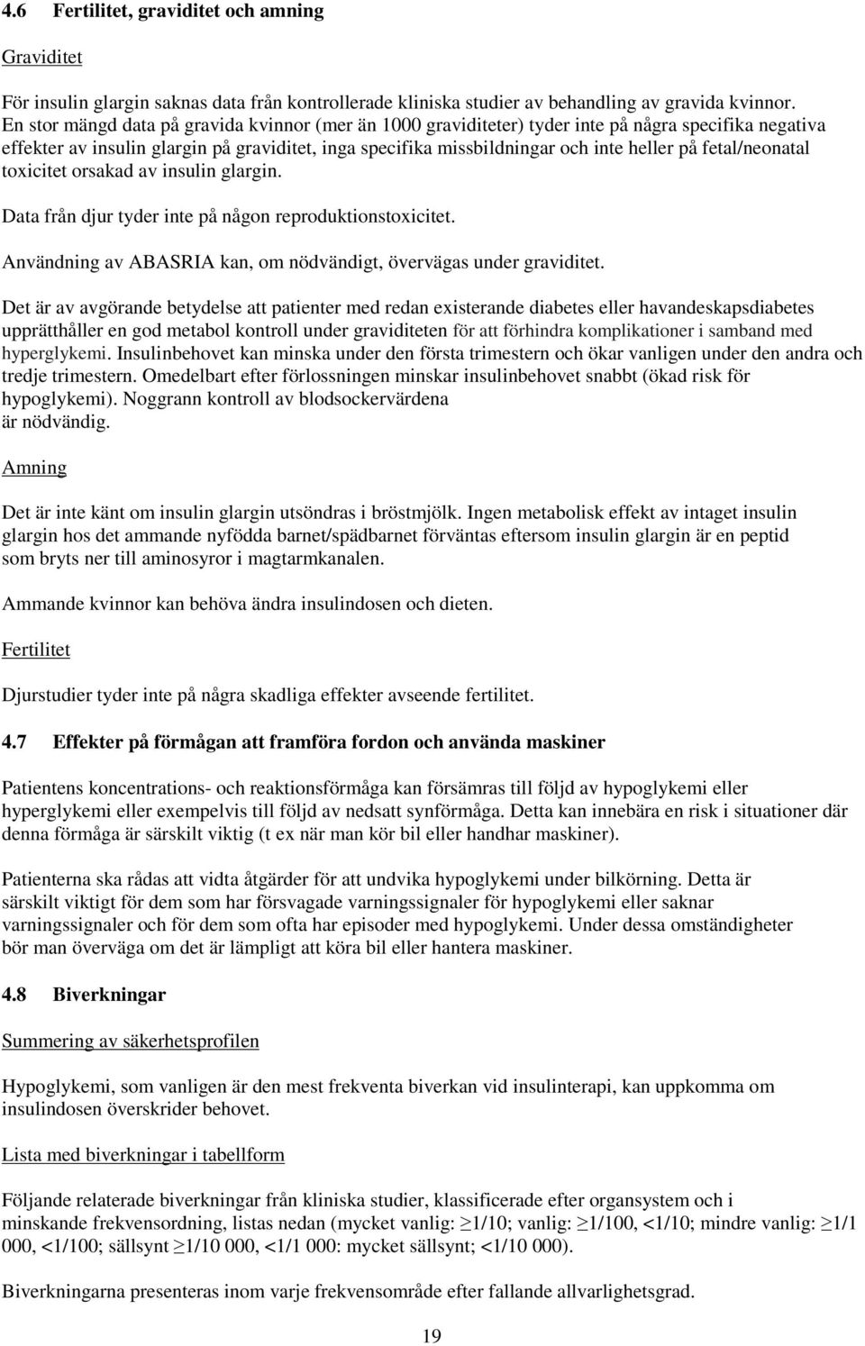 fetal/neonatal toxicitet orsakad av insulin glargin. Data från djur tyder inte på någon reproduktionstoxicitet. Användning av ABASRIA kan, om nödvändigt, övervägas under graviditet.