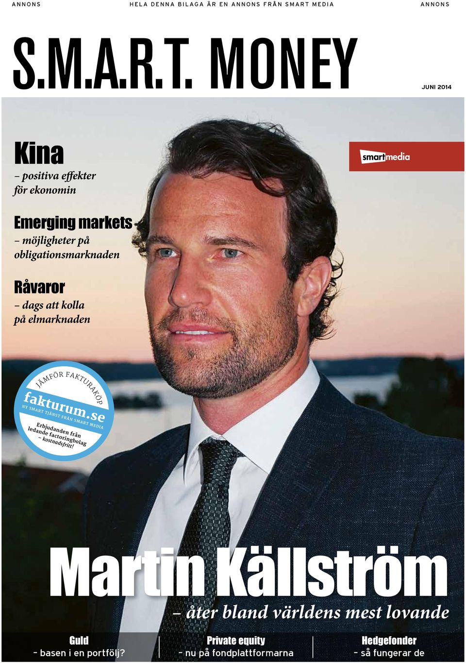 MONEY JUNI 2014 Kina positiva effekter för ekonomin Emerging markets möjligheter på obligationsmarknaden Råvaror dags