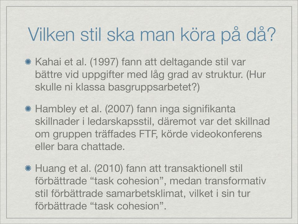 (2007) fann inga signifikanta skillnader i ledarskapsstil, däremot var det skillnad om gruppen träffades FTF, körde