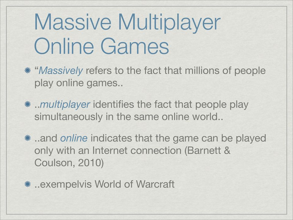 ...multiplayer identifies the fact that people play simultaneously in the same