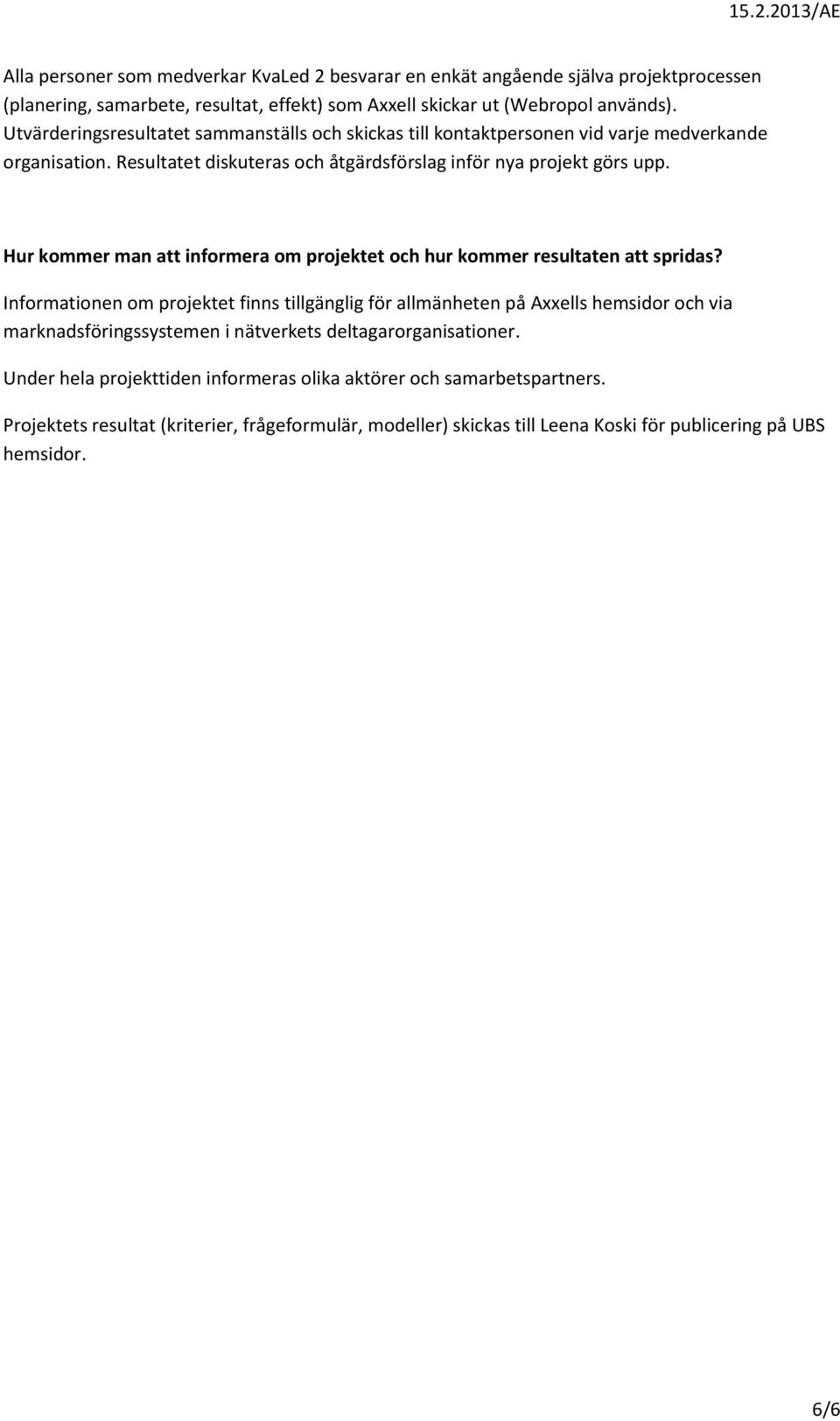 Hur kommer man att informera om projektet och hur kommer resultaten att spridas?