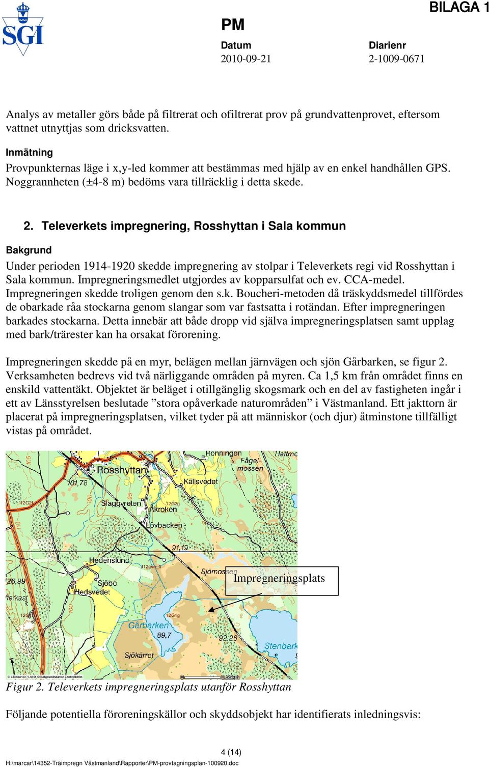 Televerkets impregnering, Rosshyttan i Sala kommun Bakgrund Under perioden 1914-1920 skedde impregnering av stolpar i Televerkets regi vid Rosshyttan i Sala kommun.