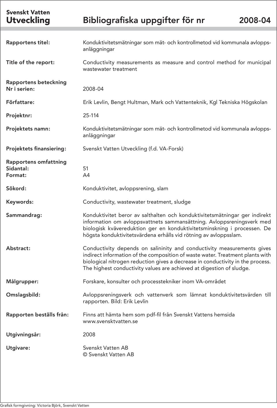 Högskolan Projektnr: 25-114 Projektets namn: Projektets finansiering: Kondu