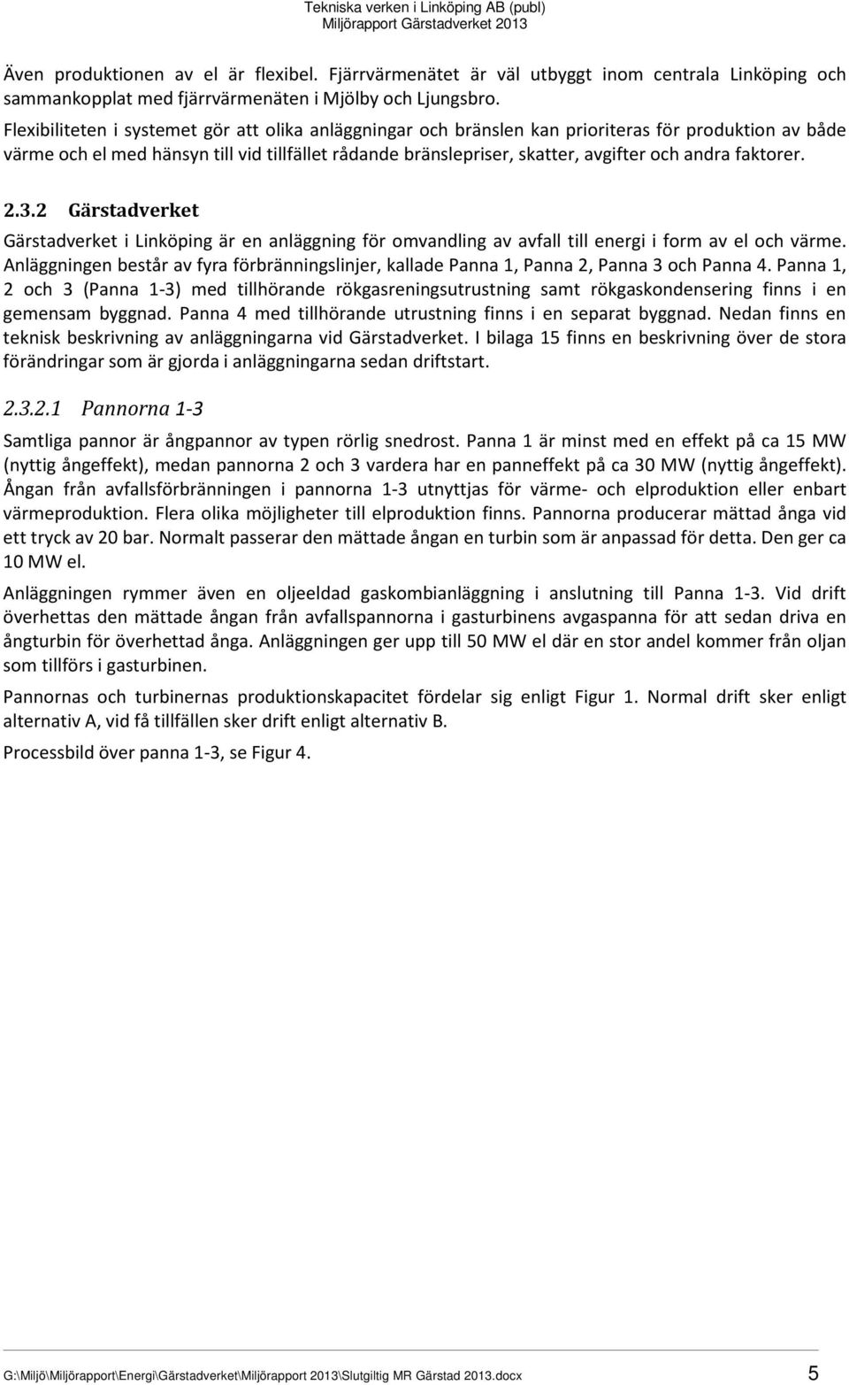 faktorer. 2.3.2 Gärstadverket Gärstadverket i Linköping är en anläggning för omvandling av avfall till energi i form av el och värme.