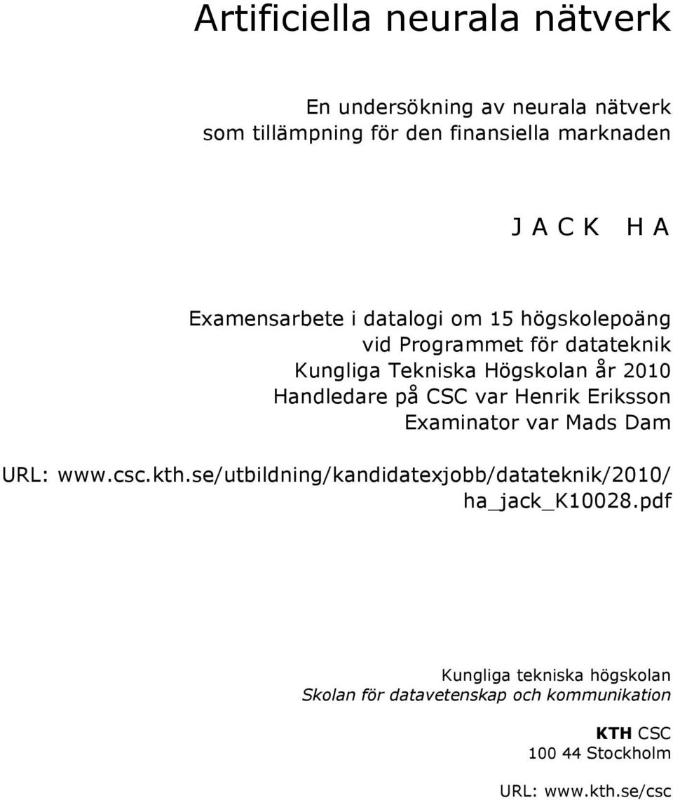 på CSC var Henrik Eriksson Examinator var Mads Dam URL: www.csc.kth.