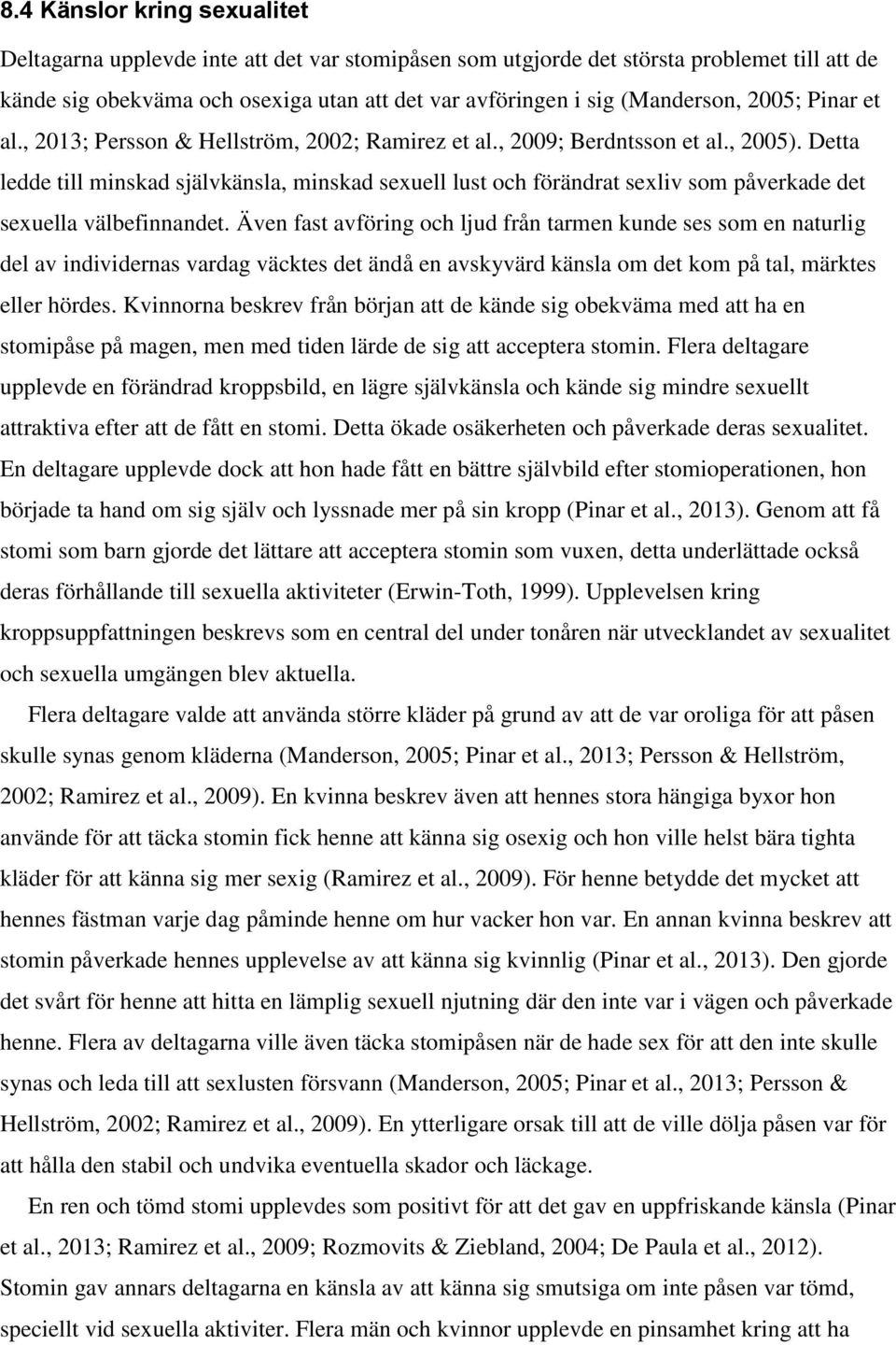 Detta ledde till minskad självkänsla, minskad sexuell lust och förändrat sexliv som påverkade det sexuella välbefinnandet.