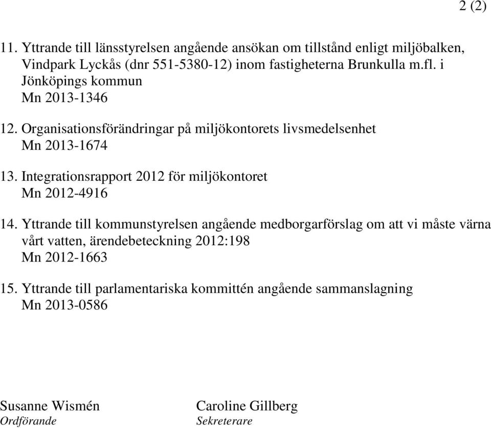 i Jönköpings kommun Mn 2013-1346 12. Organisationsförändringar på miljökontorets livsmedelsenhet Mn 2013-1674 13.