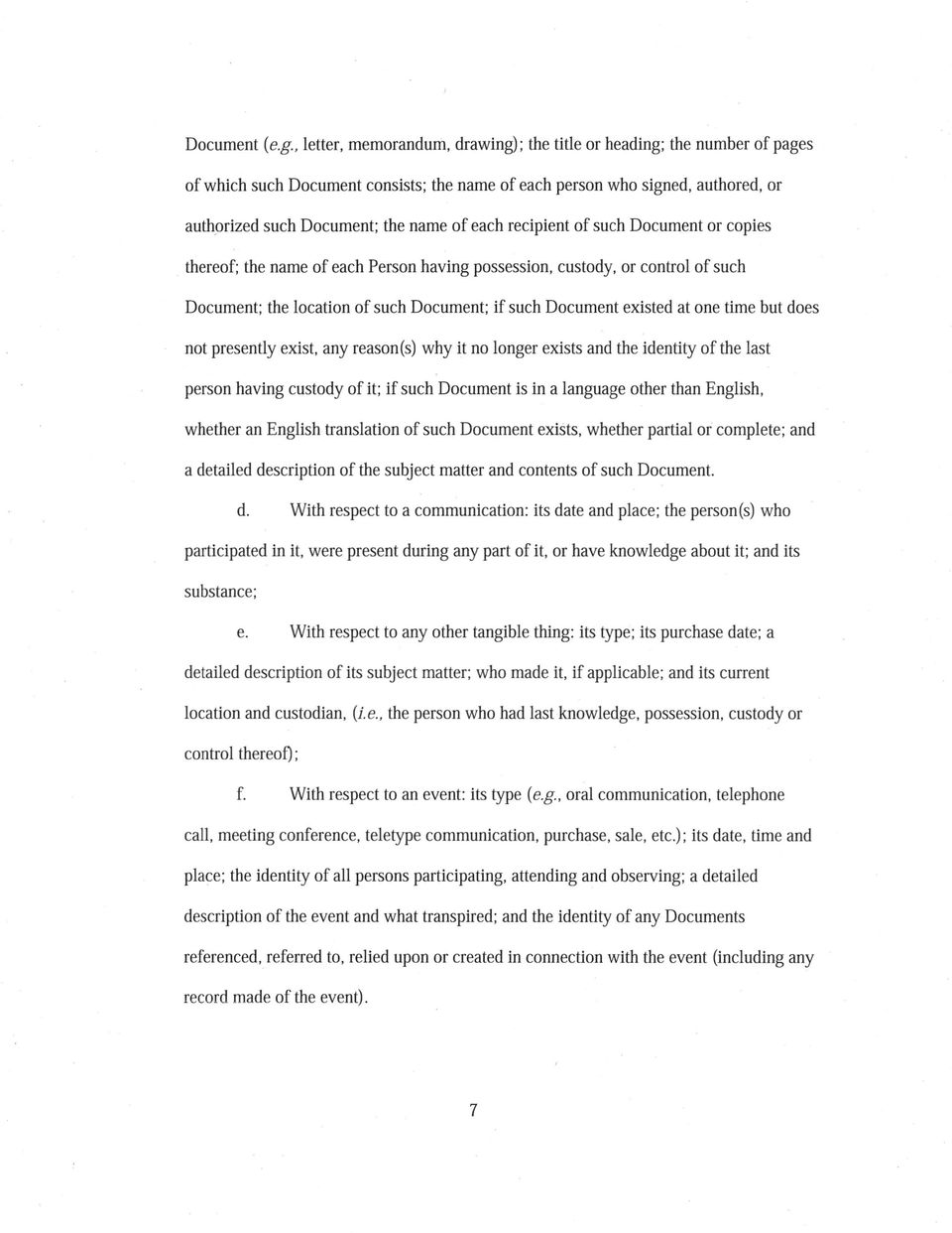 recipient of such Document or copies thereof; the name of each Person having possession, custody, or control of such Document; the location of such Document; if such Document existed at one time but