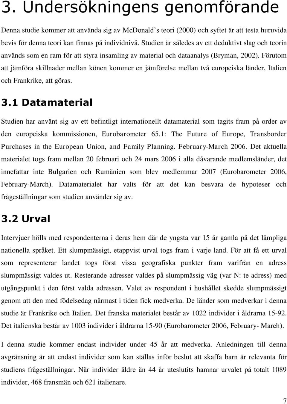 Förutom att jämföra skillnader mellan könen kommer en jämförelse mellan två europeiska länder, Italien och Frankrike, att göras. 3.