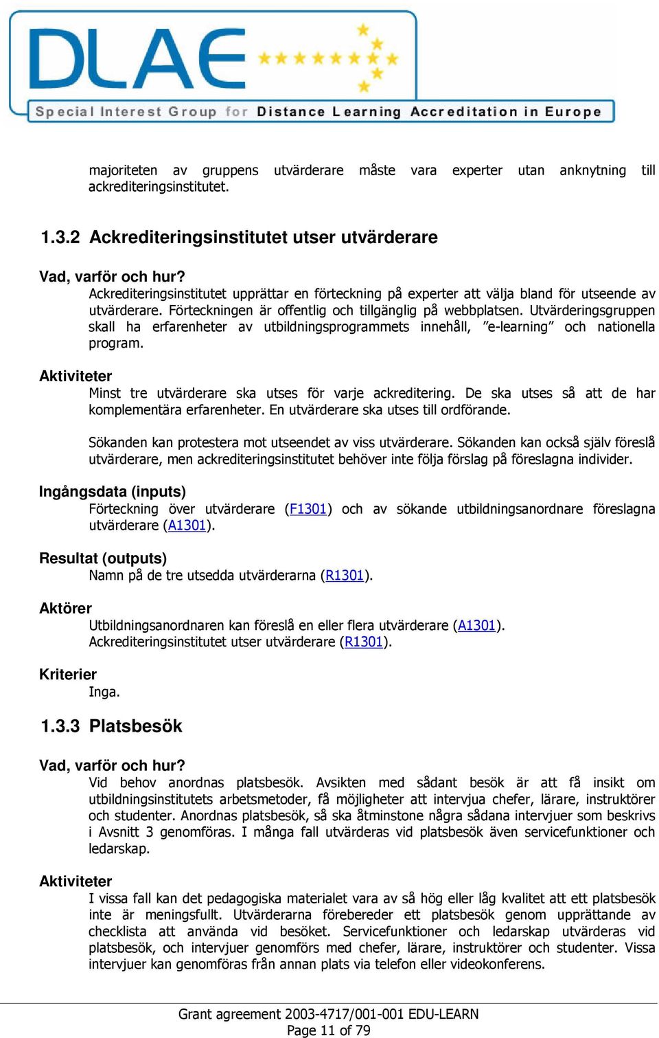 ))'@):; Aktörer & )!)<A!B'@):; %<)!! ''!'@):; Kriterier / 1.3.3 Platsbesök Vad, varför och hur? * ) &0 )! &!A<! < )!B) &!A< @ B! < '& )!! '! &! )( B AC 0 C' %0( @(!'<A %0!'))!&!A<(!B!<B!B!B) C'!