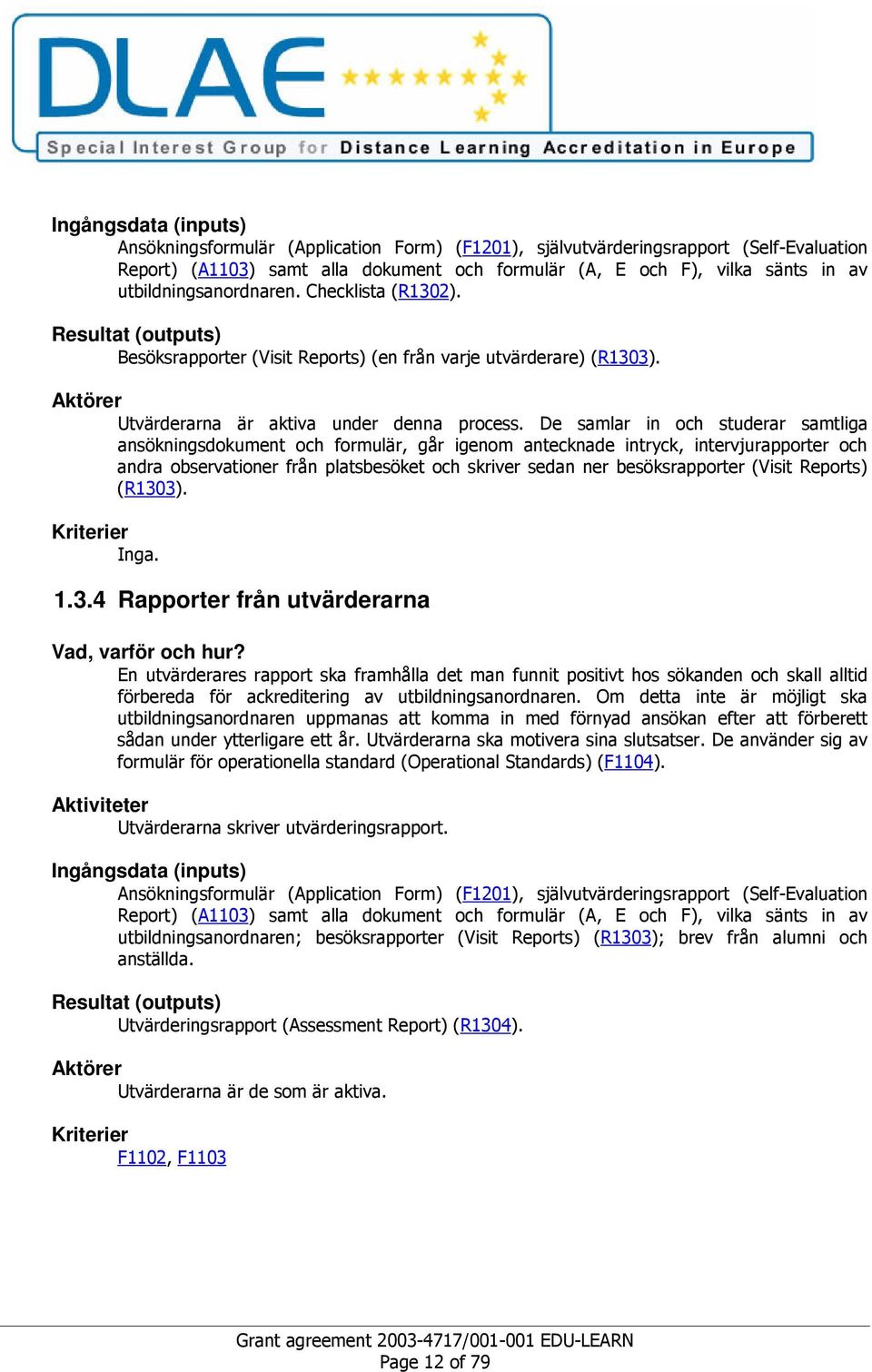 4 Rapporter från utvärderarna Vad, varför och hur? '@)! 22!< 0B ) ' 0!!A<) %0!< ) A&) A %<) '& )!) D ) @ AC!< '& )!) '22! < ) A8)!A< A&!B)')8 B@)!<!!'!!@)! '@A2!