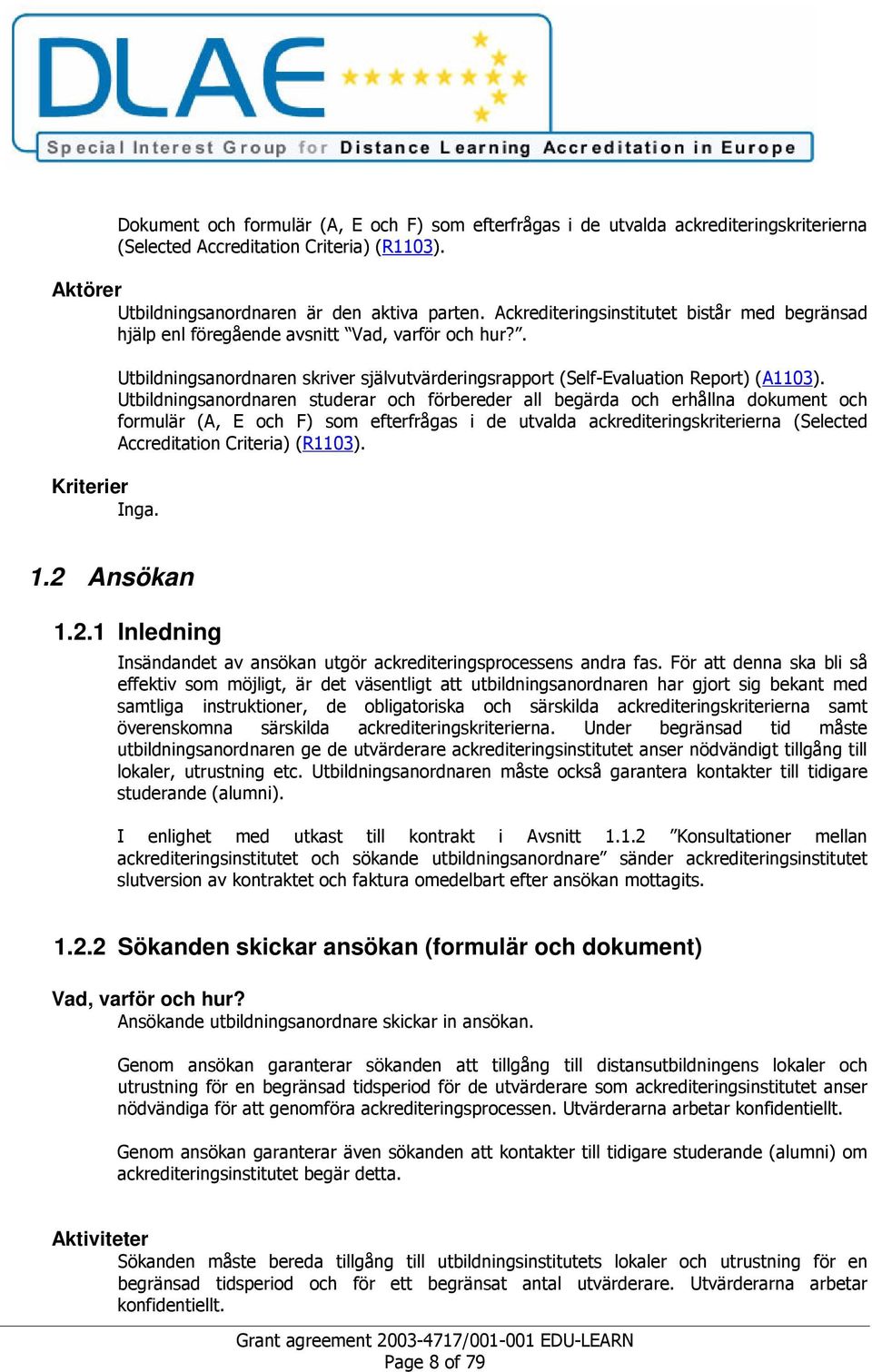 ')):' ; / 0 ) '<! <<! F+!' %<)!! ' %0!A<) '& )!)F!@) %<)!! '!'! <<%0<' )&!A<! 1.2.2 Sökanden skickar ansökan (formulär och dokument) Vad, varför och hur?!a<)'& )!)!< %<!A<!A<!A<) B )!!'& )! < %0 ''!