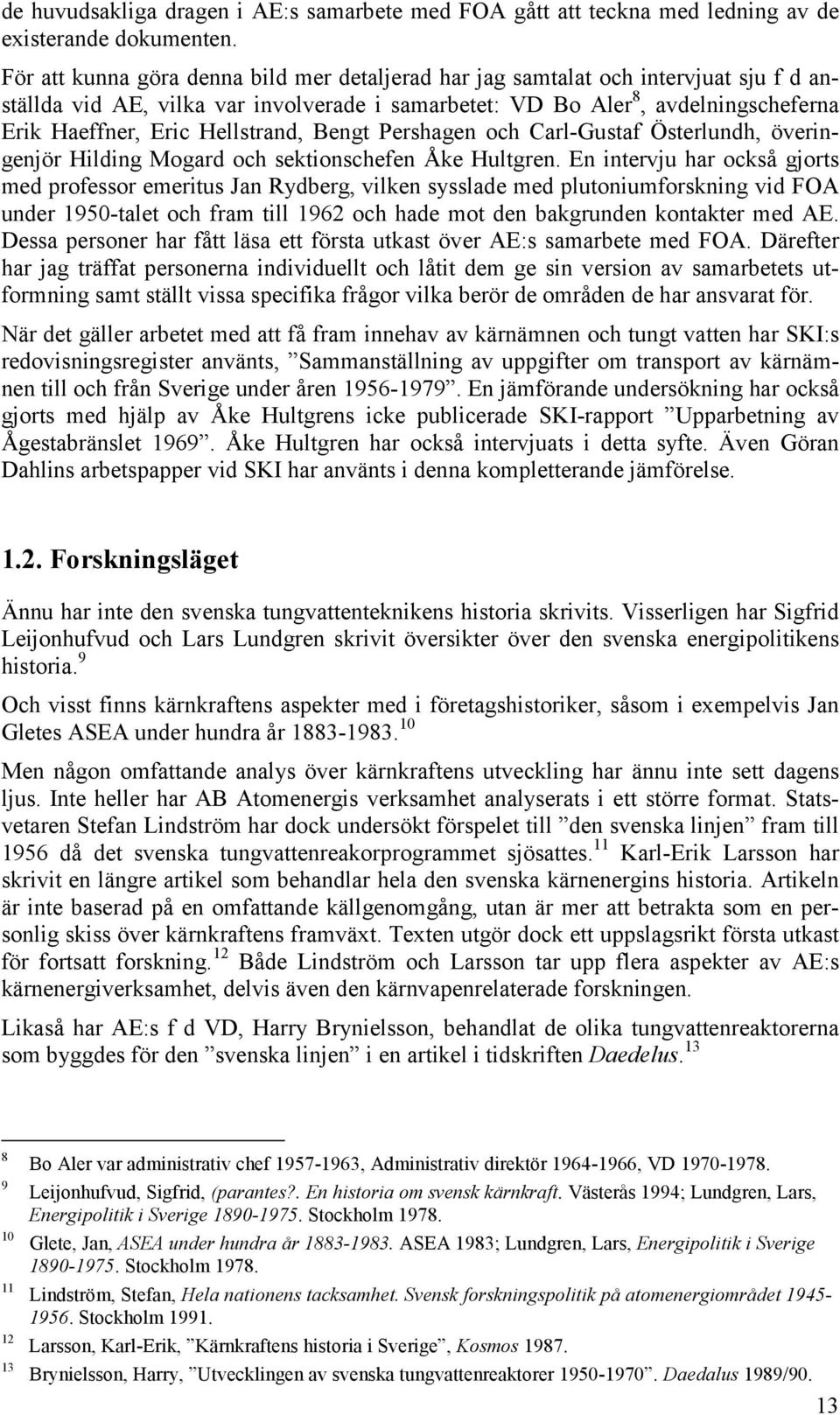 Hellstrand, Bengt Pershagen och Carl-Gustaf Österlundh, överingenjör Hilding Mogard och sektionschefen Åke Hultgren.