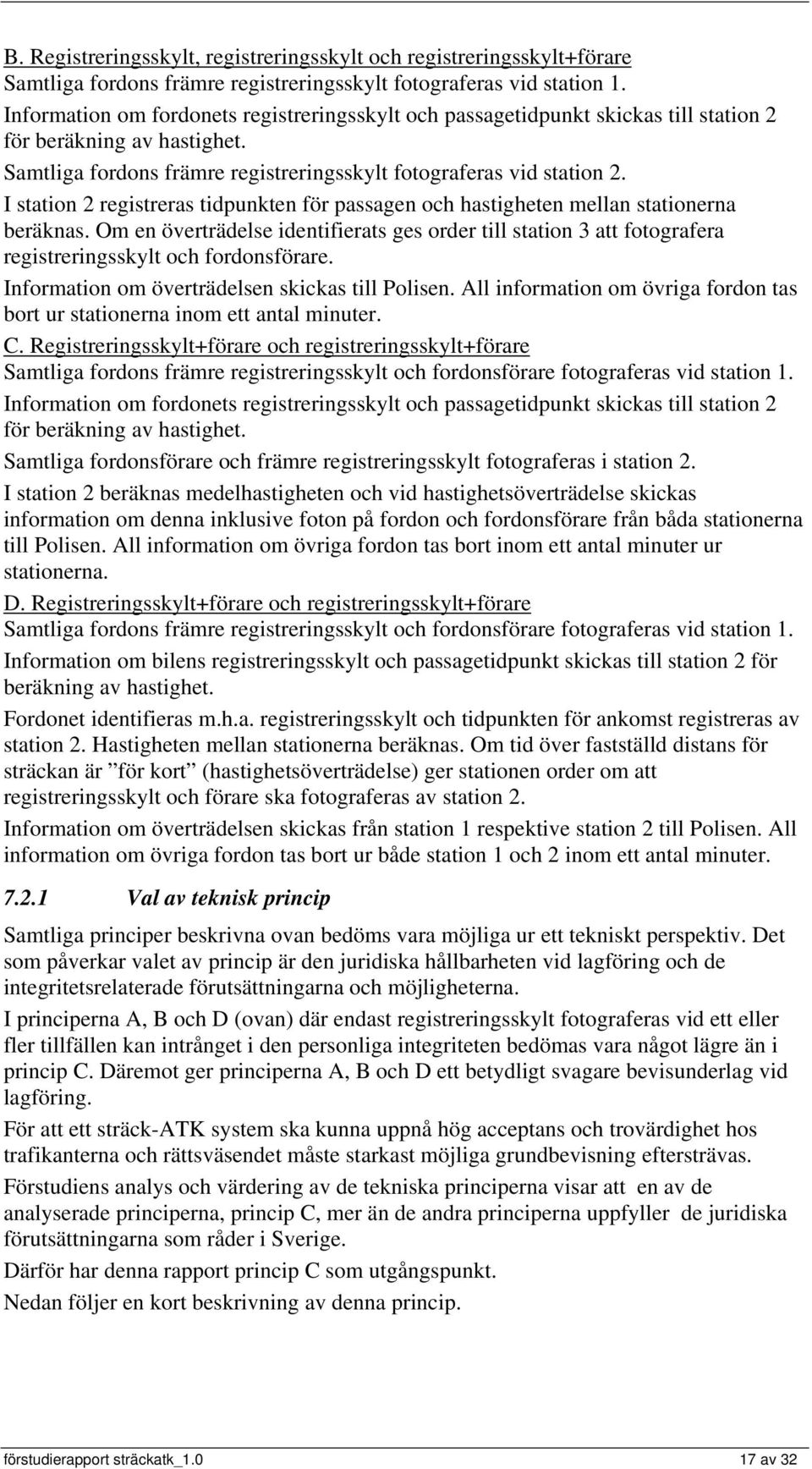 I station 2 registreras tidpunkten för passagen och hastigheten mellan stationerna beräknas.