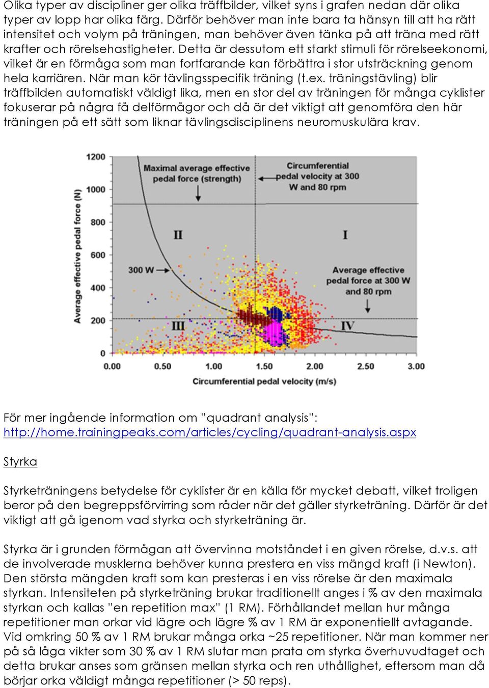 Detta är dessutom ett starkt stimuli för rörelseekonomi, vilket är en förmåga som man fortfarande kan förbättra i stor utsträckning genom hela karriären. När man kör tävlingsspecifik träning (t.ex.