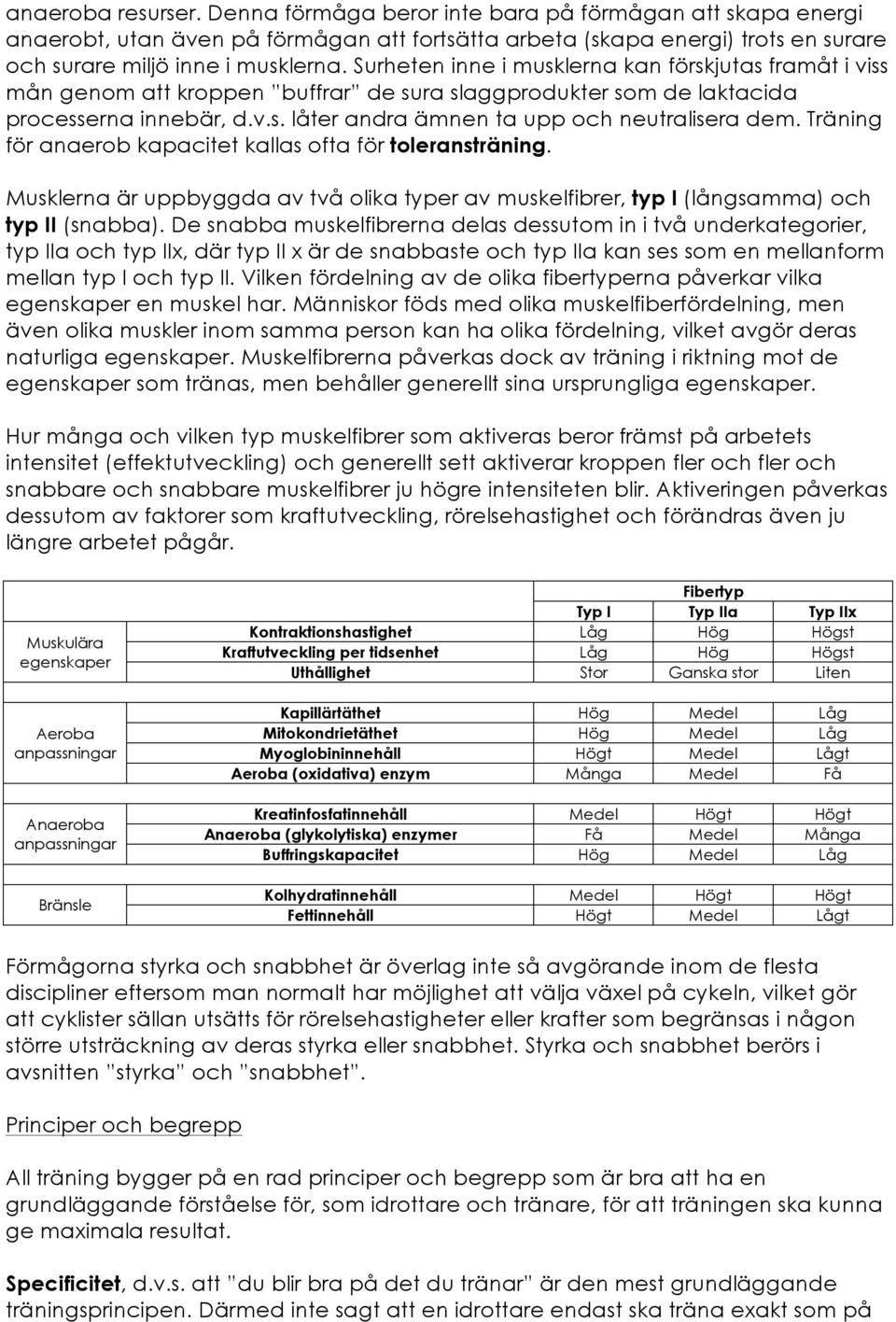 Träning för anaerob kapacitet kallas ofta för toleransträning. Musklerna är uppbyggda av två olika typer av muskelfibrer, typ I (långsamma) och typ II (snabba).