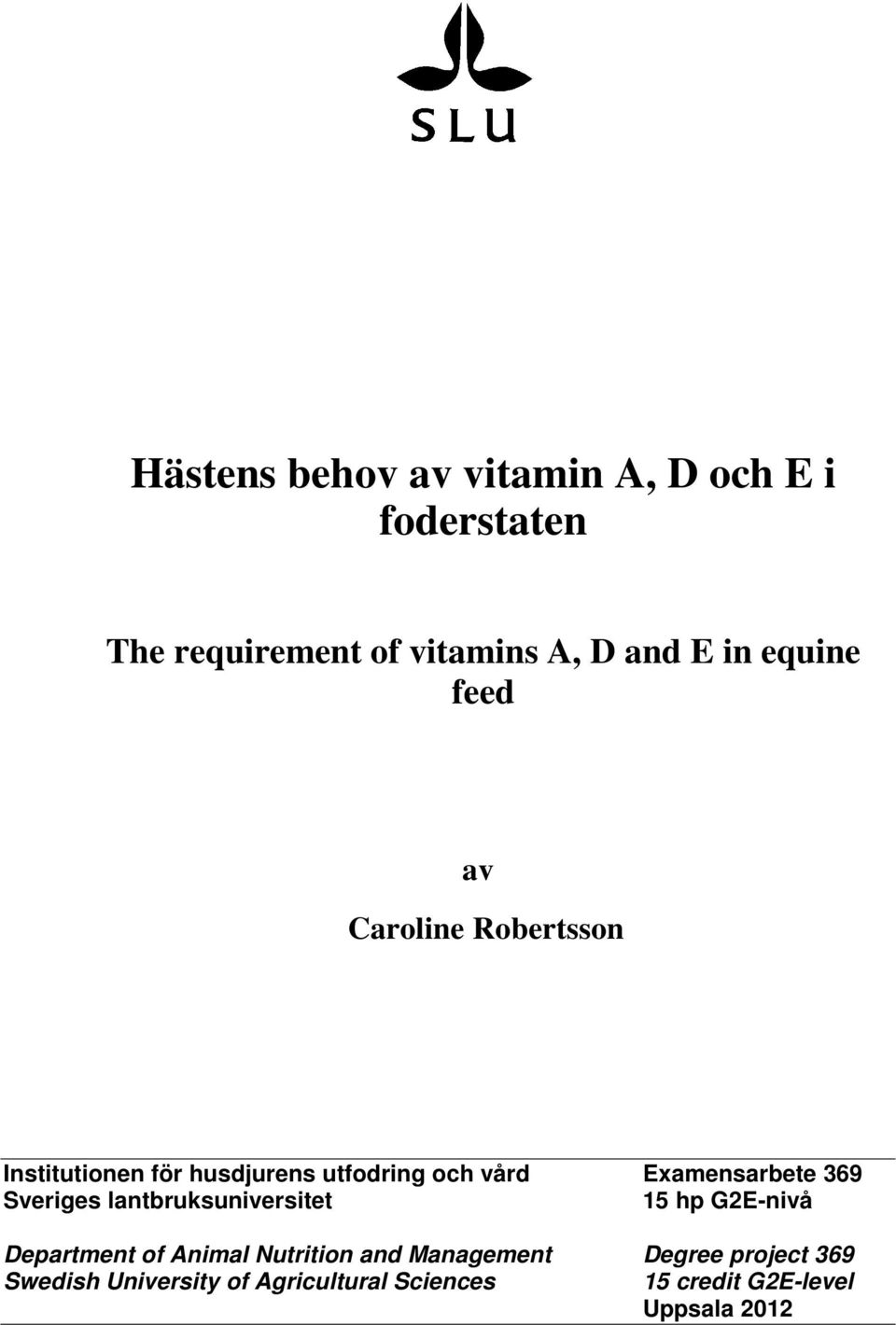 Examensarbete 369 Sveriges lantbruksuniversitet 15 hp G2E-nivå Department of Animal Nutrition