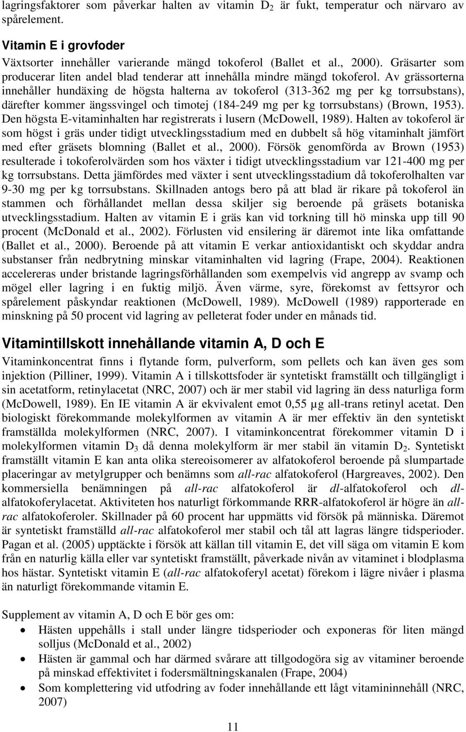 Av grässorterna innehåller hundäxing de högsta halterna av tokoferol (313-362 mg per kg torrsubstans), därefter kommer ängssvingel och timotej (184-249 mg per kg torrsubstans) (Brown, 1953).