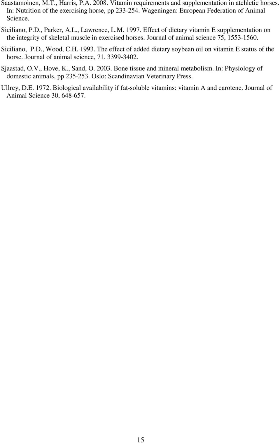 Effect of dietary vitamin E supplementation on the integrity of skeletal muscle in exercised horses. Journal of animal science 75, 1553-1560. Siciliano, P.D., Wood, C.H. 1993.