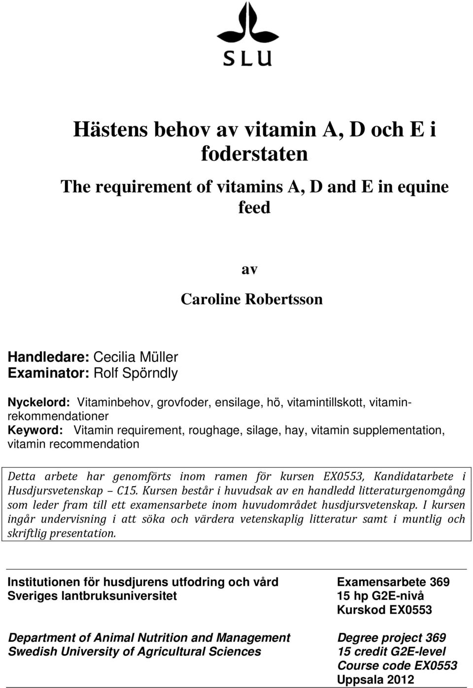 genomförts inom ramen för kursen EX0553, Kandidatarbete i Husdjursvetenskap C15.