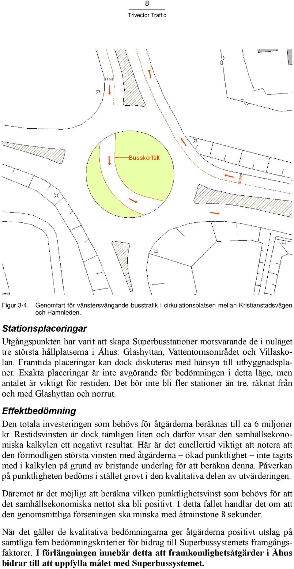 Framtida placeringar kan dock diskuteras med hänsyn till utbyggnadsplaner. Exakta placeringar är inte avgörande för bedömningen i detta läge, men antalet är viktigt för restiden.