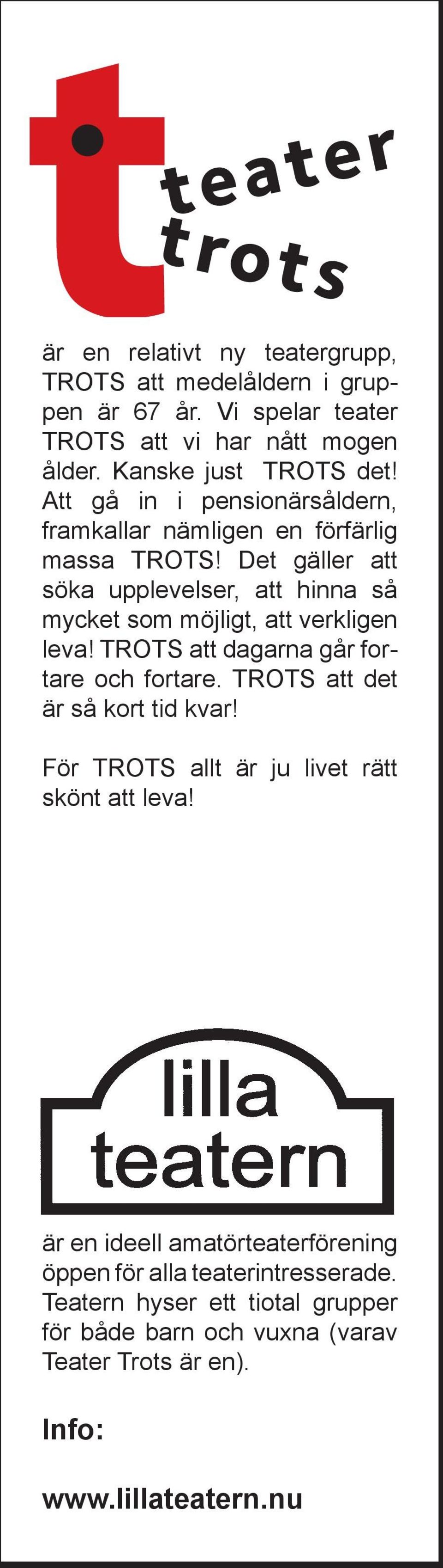 Det gäller att söka upplevelser, att hinna så mycket som möjligt, att verkligen leva! TROTS att dagarna går fortare och fortare.