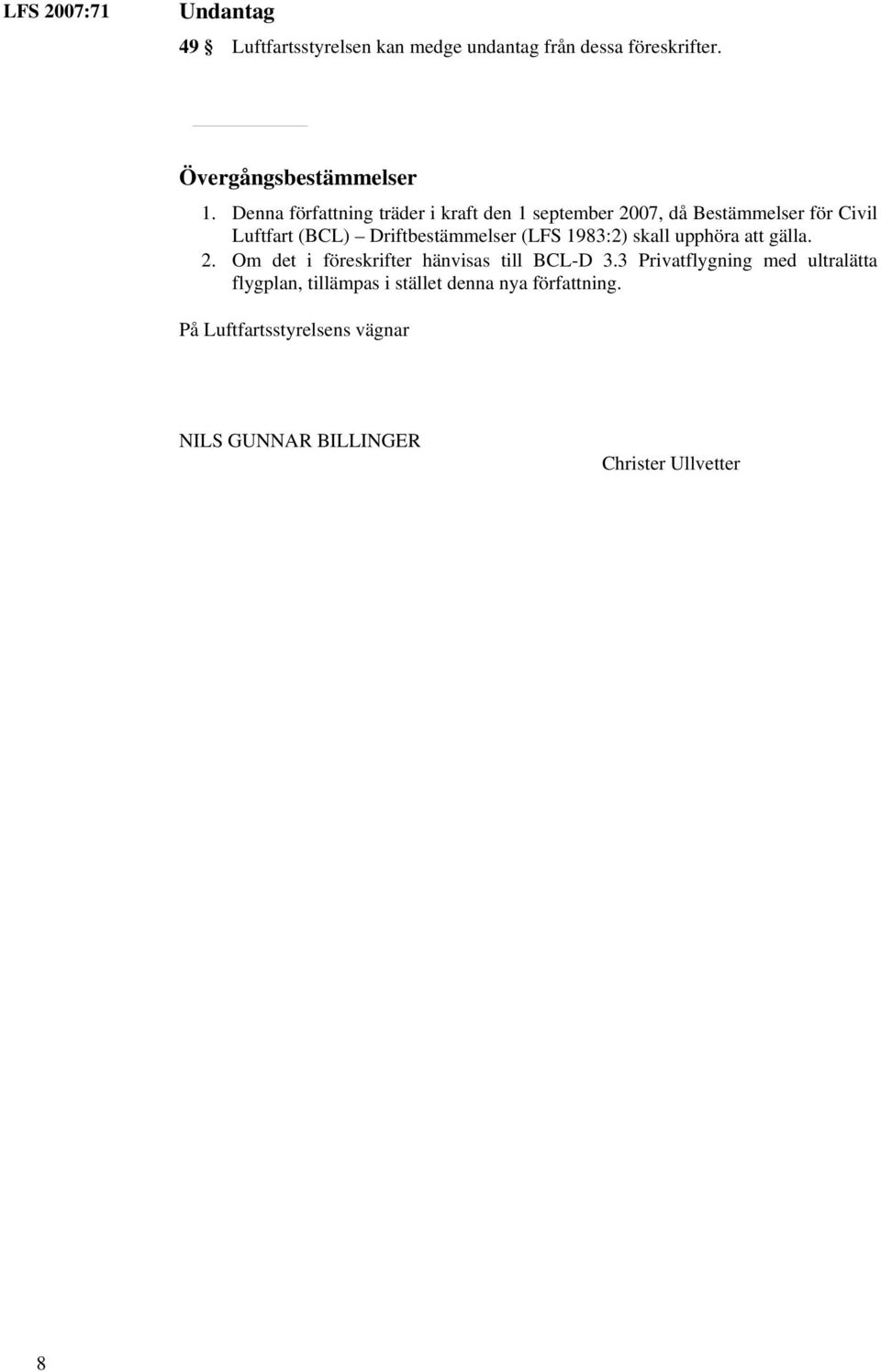 (LFS 1983:2) skall upphöra att gälla. 2. Om det i föreskrifter hänvisas till BCL-D 3.