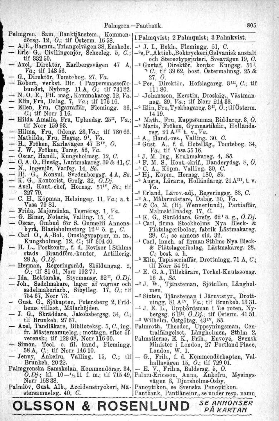 och Stereotypgjuteri, Sveavägen 19, C. - Axel,Direktör, Karlbergsvägen 47 A,._2 Gustaf, Direktör, kontor Kungsg. 5P, Va.; tlf 14356. " C.; tu 3962, bost. Östermalmsg. 25,& - G., Direktör, Tomtebog.