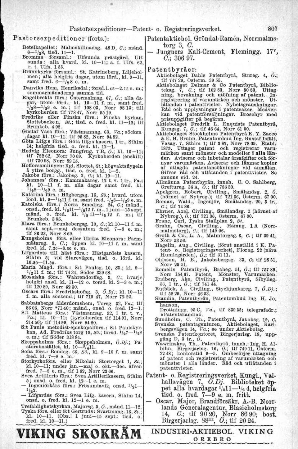 Katrineberg, Liljeholmen; alla helgfria dagar, utom lörd., kl. 9-11, samt fred. 6-"/28 e. m. Danviks Hem, Henriksdal; tbrsd.1.45-2.15 e. m.; somtnarmånaderna samma tid. Engelbrekts förs.: Östermalmsg.