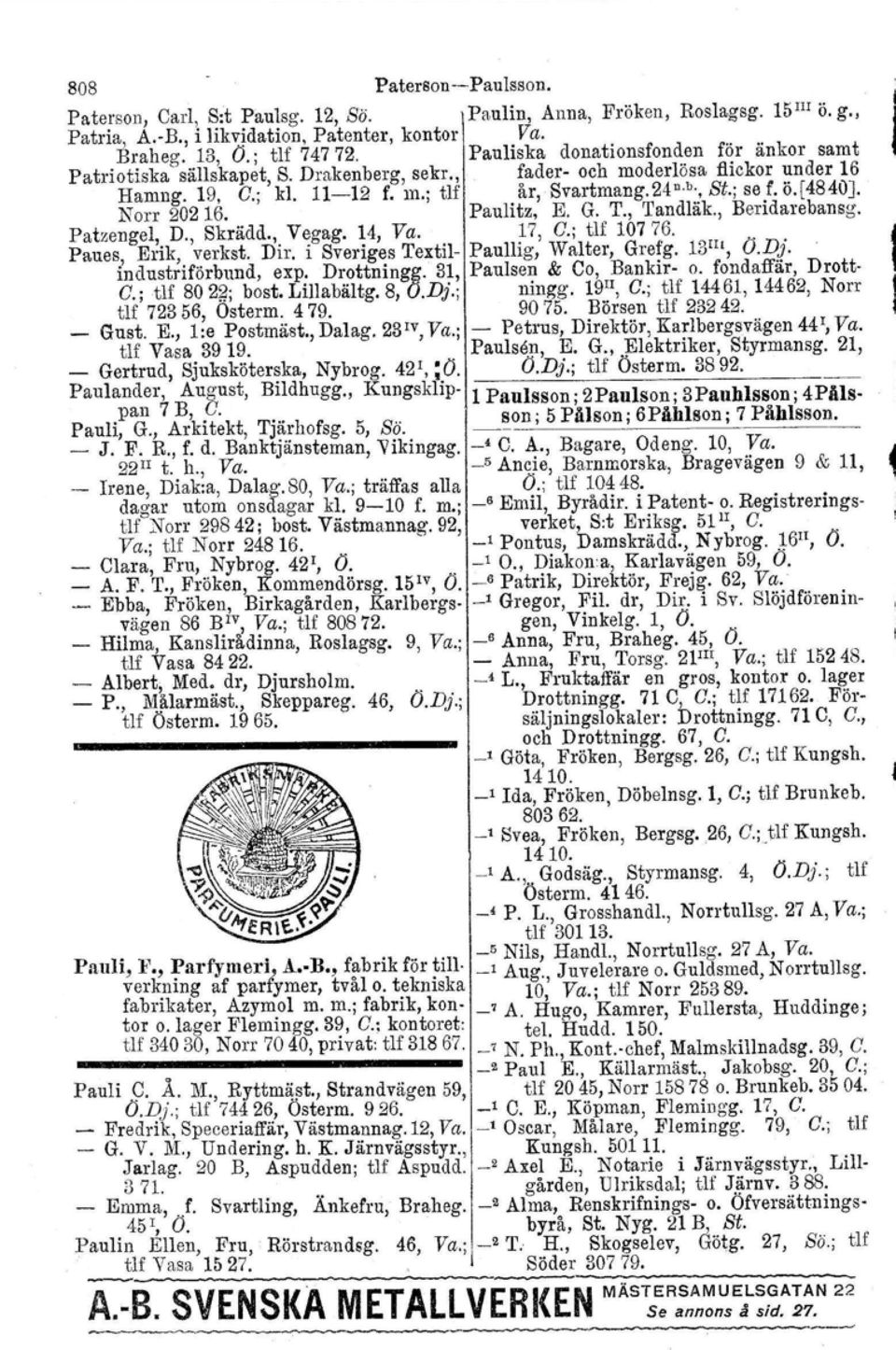 [4840]. Norr 20216. Paulitz, E. G. T., Tandläk., Beridarebansg. Patzengel, D., Skrädd., Vegag. 14, Va. 17, O.; tlf 10776. Paues, Erik, verkst. Dir. i Sveriges Textil- Paullig, Walter, Grefg.