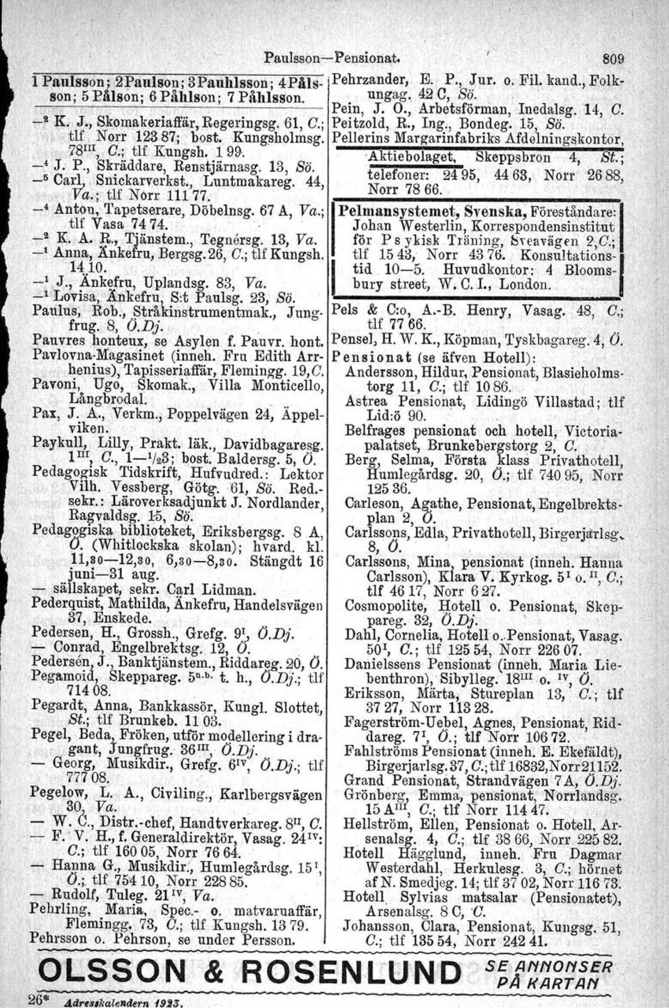 N orr 12387:; bost, Kungsholmag. Pellerin s Margarinfabriks Afdelningskontor, ~ 78 III, C i.jlf Kungsh..!99,...Aktiebolaget, Skeppsbron, 4, St.; -, J.' P., Sk;addare, Benstjårnasg. IS, So.