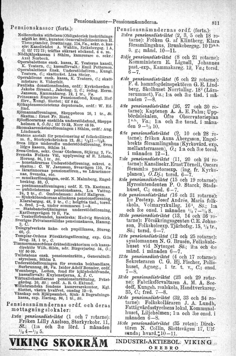 Teaterns, kansli, K. Teatern, O.; kassaförvalt.: Emil Petterson. Operabalettens Ensk. Understödsfören,, Kungl. Teatern, O.; skattmäst. Lisa Steier. Operakörens ensk, kassa, K. Teatern, a.; skatt. mästare: S.